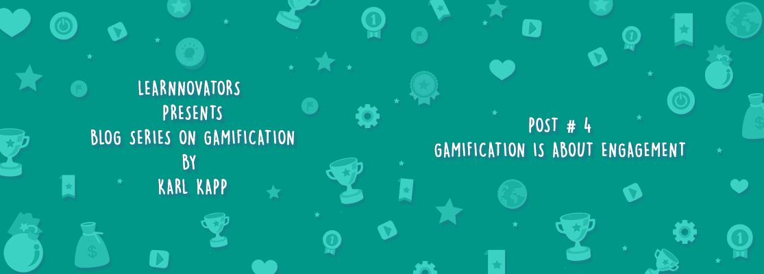 GAMIFICATION IS ABOUT ENGAGEMENT