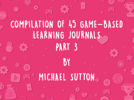 COMPILATION OF 45 GAME-BASED LEARNING JOURNALS: PART 3