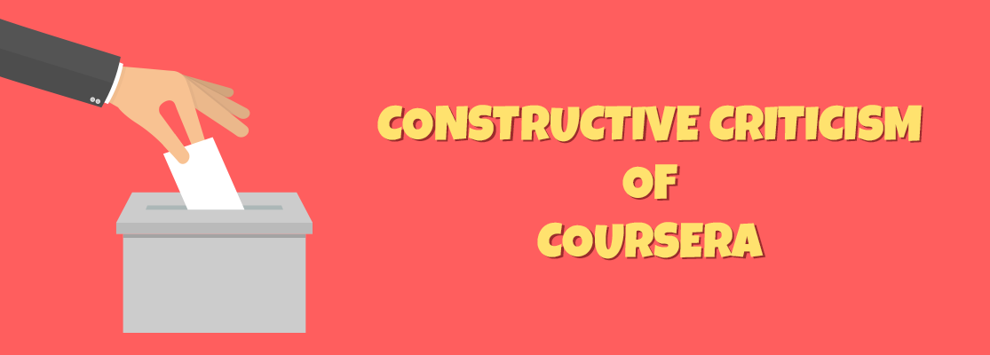 CONSTRUCTIVE CRITICISM OF COURSERA