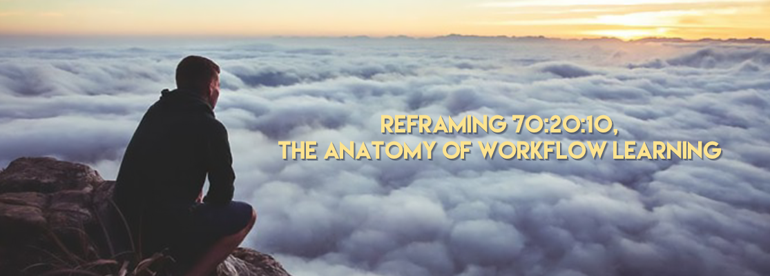 REFRAMING 70:20:10, THE ANATOMY OF WORKFLOW LEARNING